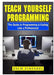 Teach Yourself Programming the Guide to Programming & Coding Like a Professional by Zach Zinfadel