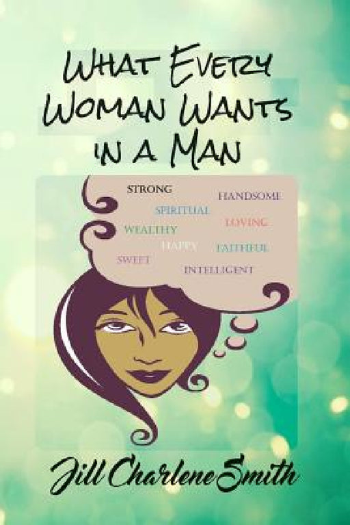 What Every Woman Wants in a Man by Jill Charlene Smith