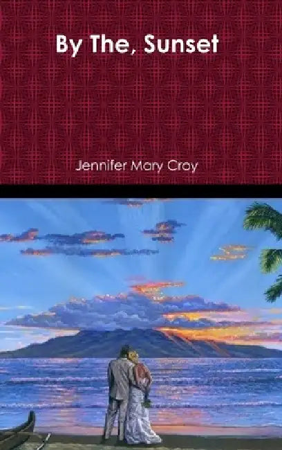 By The, Sunset by Jennifer Mary Croy