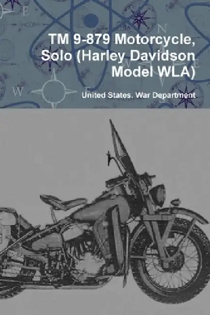 TM 9-879 Motorcycle, Solo (Harley Davidson Model WLA) by United States War Department