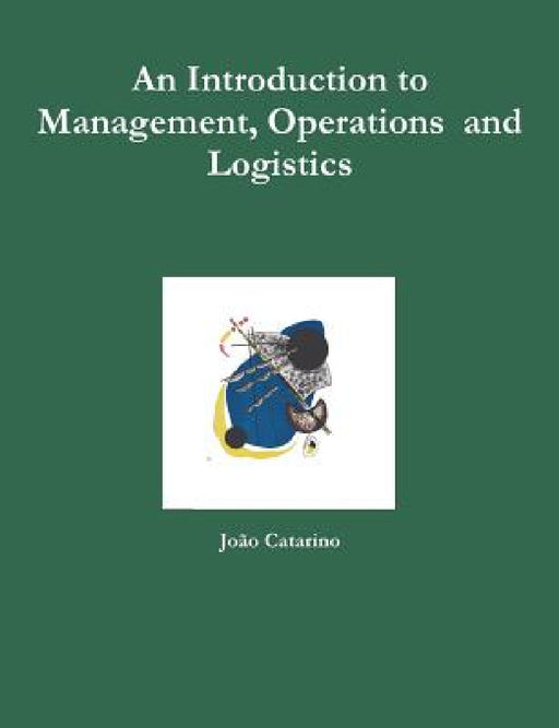 An Introduction to Management, Operations and Logistics by João Catarino