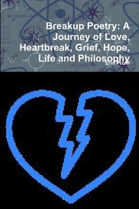 Breakup Poetry: A Journey of Love, Heartbreak, Grief, Hope, Life and Philosophy by Eric Profit