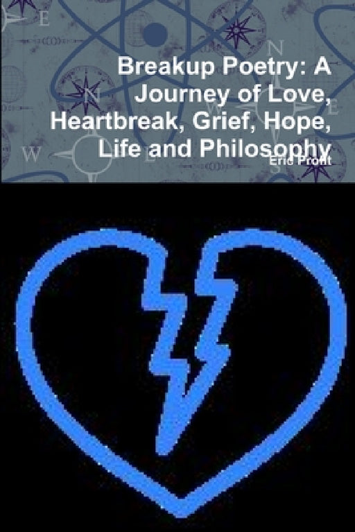 Breakup Poetry: A Journey of Love, Heartbreak, Grief, Hope, Life and Philosophy by Eric Profit