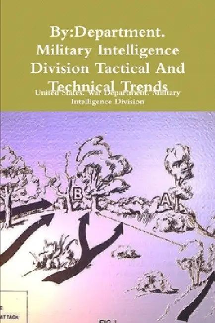 By: Department. Military Intelligence Division Tactical And Technical Trends by War Department Military Intelligence