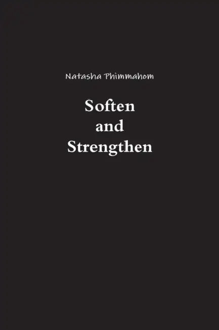 Soften and Strengthen by Natasha Phimmahom