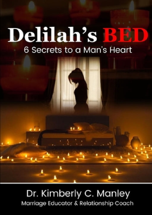 Delilah's Bed: 6 Secrets to a Man's Heart by Kimberly C. Manley