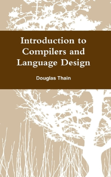 Introduction to Compilers and Language Design by Douglas Thain