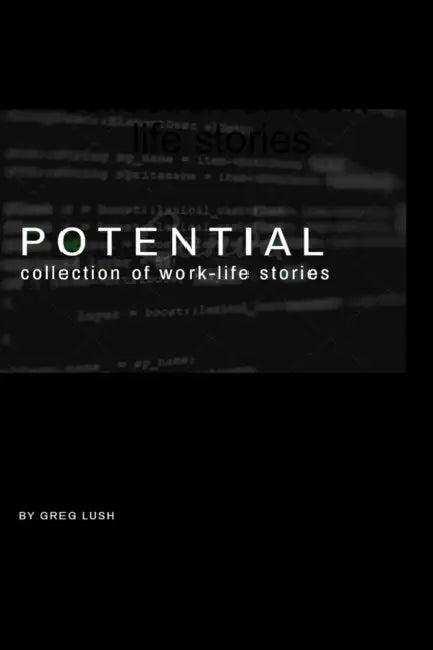 POTENTIAL collection of work-life stories by Greg Lush