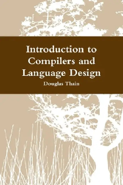 Introduction to Compilers and Language Design by Douglas Thain