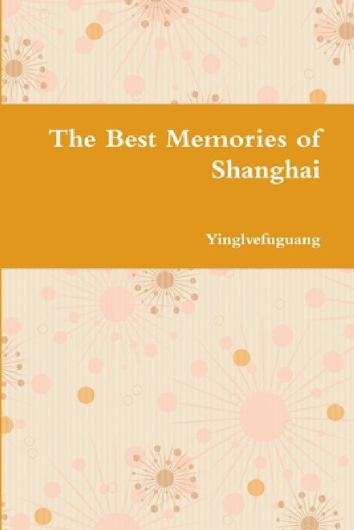 The Best Memories of Shanghai by Ying Zhang