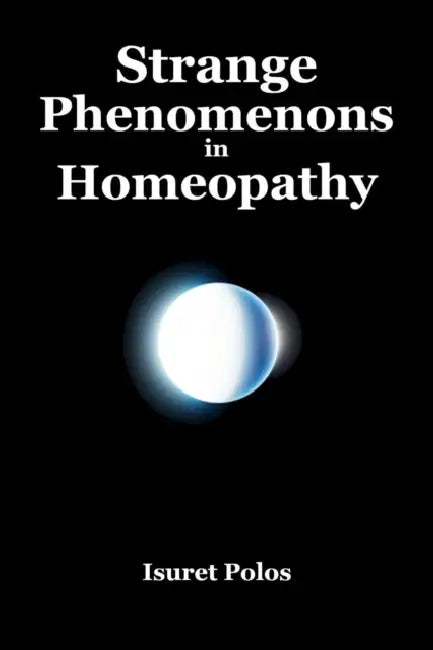 Strange Phenomenons in Homeopathy by Isuret Polos