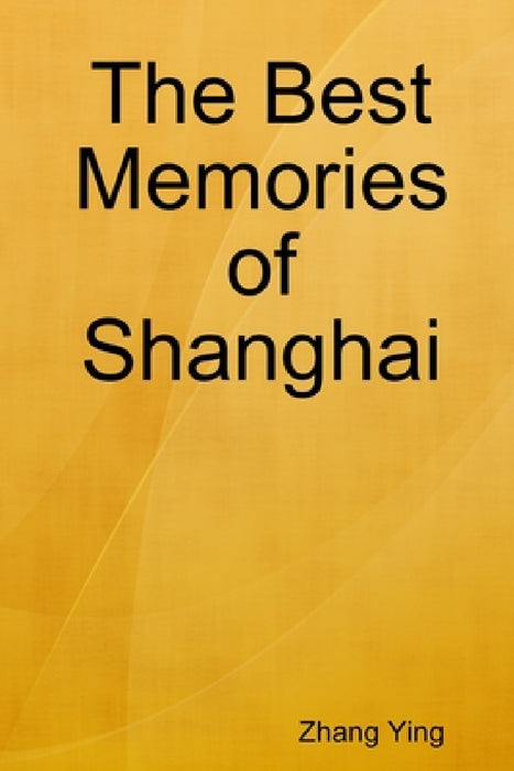 The Best Memories of Shanghai by Zhang Ying