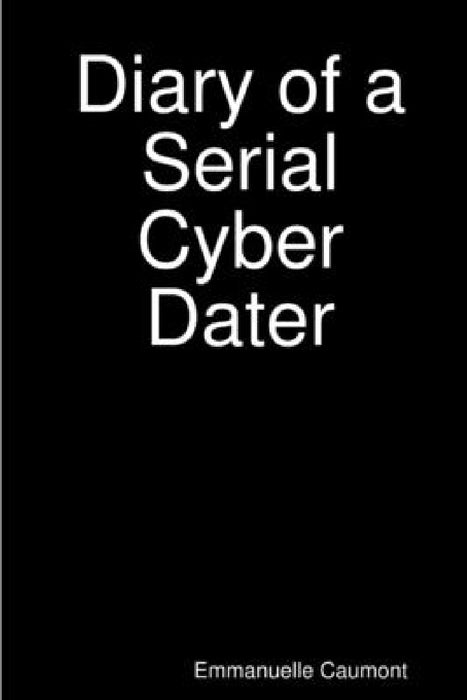 Diary of a Serial Cyber Dater by Emmanuelle Caumont