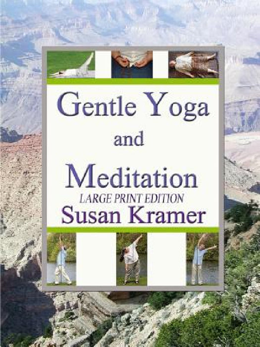 Gentle Yoga and Meditation, Large Print Edition by Susan Kramer