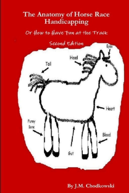 The Anatomy of Horse Race Handicapping Or How to Have Fun at the Track Second Edition by J. M. Chodkowski