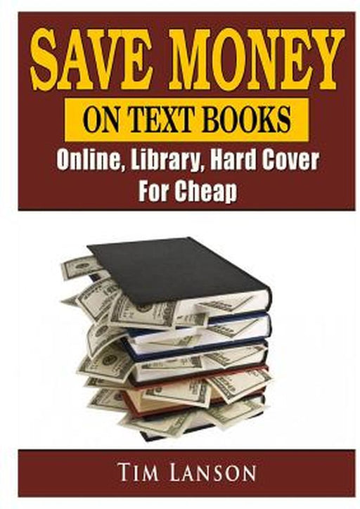 Save Money on Text Books, Online, Library, Hard Cover, for Cheap by Tim Lanson