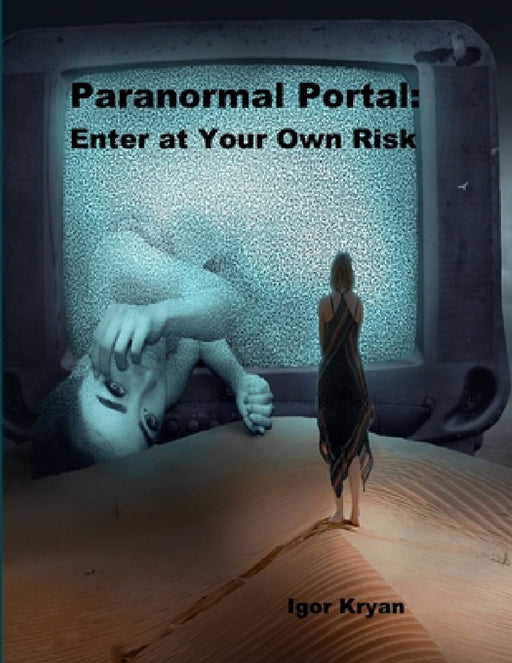 Paranormal Portal: Enter at Your Own Risk by Igor Kryan