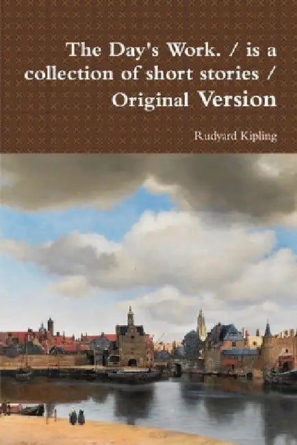 The Day's Work. / is a collection of short stories / Original Version by Rudyard Kipling