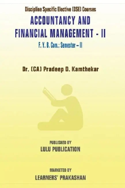 Discipline Specific Elective (DSE) Courses 'Accountancy and Financial Management - II' F.Y.B.Com.: Semester - II by (Ca) Pradeep D. Kamthekar