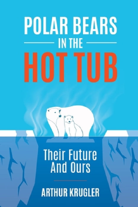 Polar Bears in the Hot Tub by Arthur Krugler