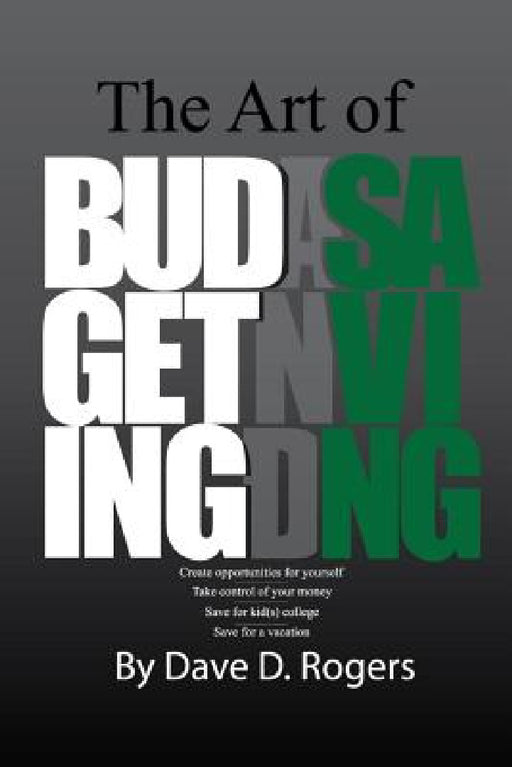 The Art of Budgeting and Saving by Dave D. Rogers
