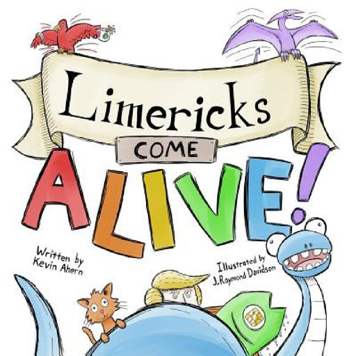 Limericks Come ALIVE! by Kevin Ahern, J. Raymond Davidson