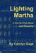 Lighting Martha: A One - Act Play About Jean Rosenthal by Carolyn Gage