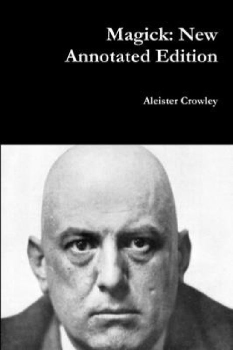 Magick: New Annotated Edition by Aleister Crowley