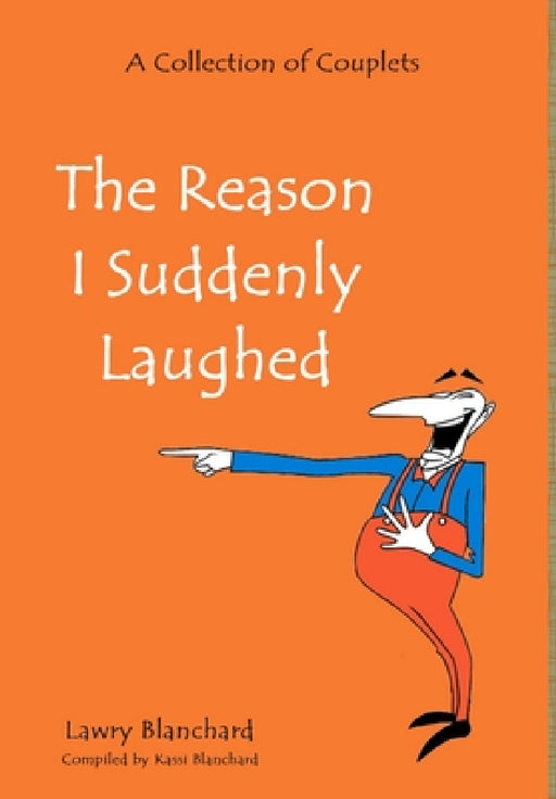 The Reason I Suddenly Laughed by Lawry Blanchard