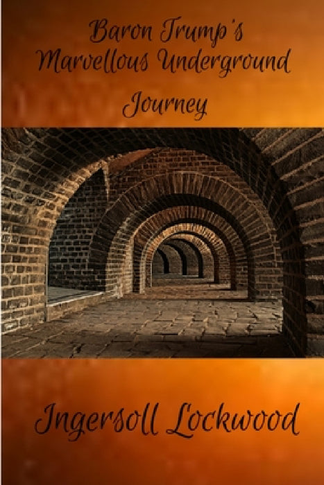 Baron Trump's Marvellous Underground Journey by Ingersoll Lockwood