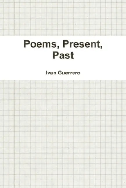Poems, Present, Past by Ivan Guerrero
