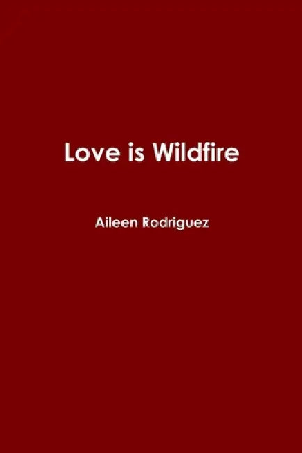 Love is Wildfire by Aileen Rodriguez