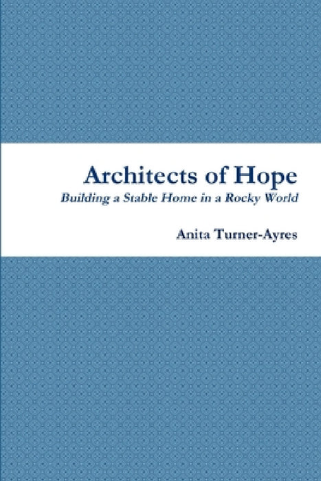 Architects of Hope by Anita Turner-Ayres