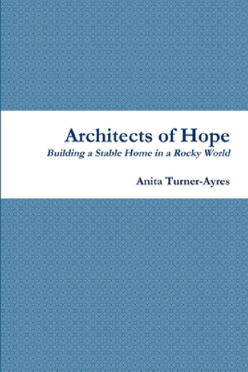 Architects of Hope by Anita Turner-Ayres