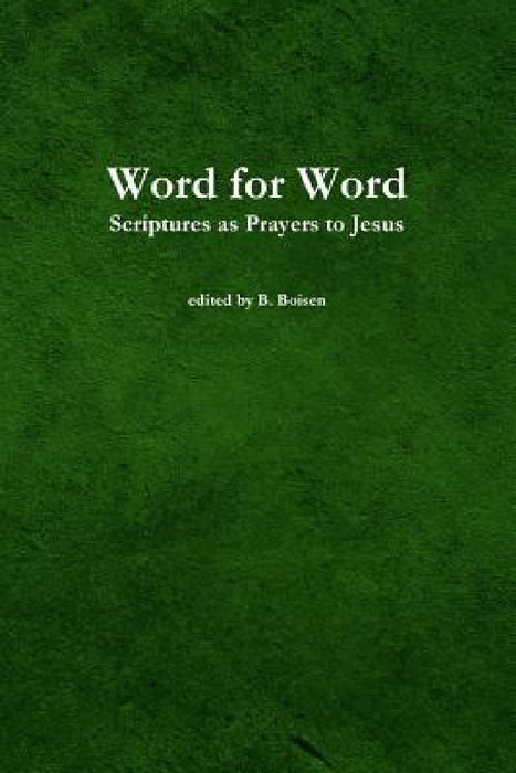 Word for Word: Scriptures as Prayers to Jesus by B. Boisen