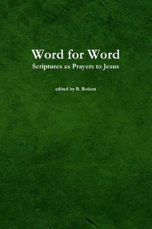 Word for Word: Scriptures as Prayers to Jesus by B. Boisen