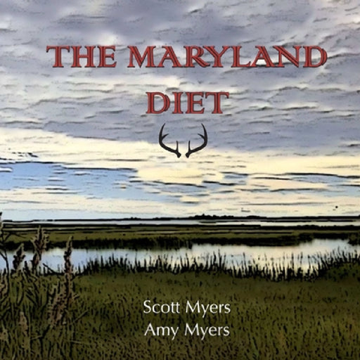 The Maryland Diet: A Kitchen Guide for Hunters and Fishers of the Eastern Shore by Amy Myers