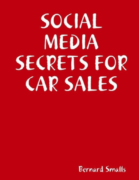 Social Media Secrets for Car Sales by Bernard Smalls
