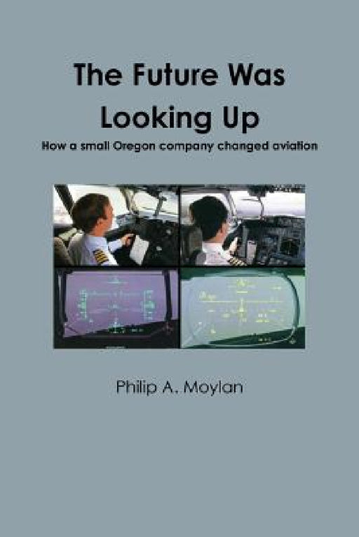 The Future Was Looking Up by Philip a. Moylan