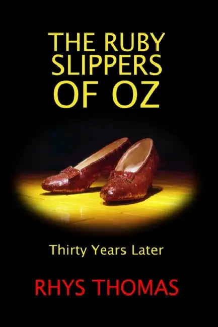 The Ruby Slippers of Oz: Thirty Years Later by Rhys Thomas