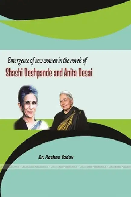 Emergence of new women in the novels of Shashi Deshpande and Anita Desai by Rachana Yadav