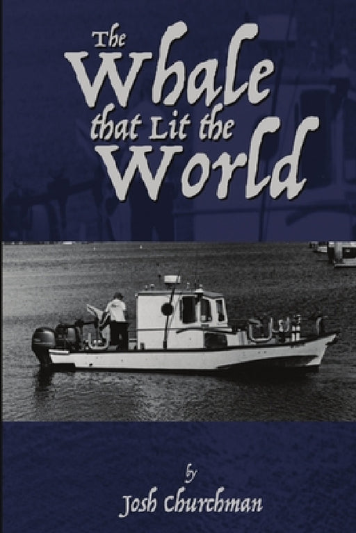The Whale that Lit the World by Josh Churchman