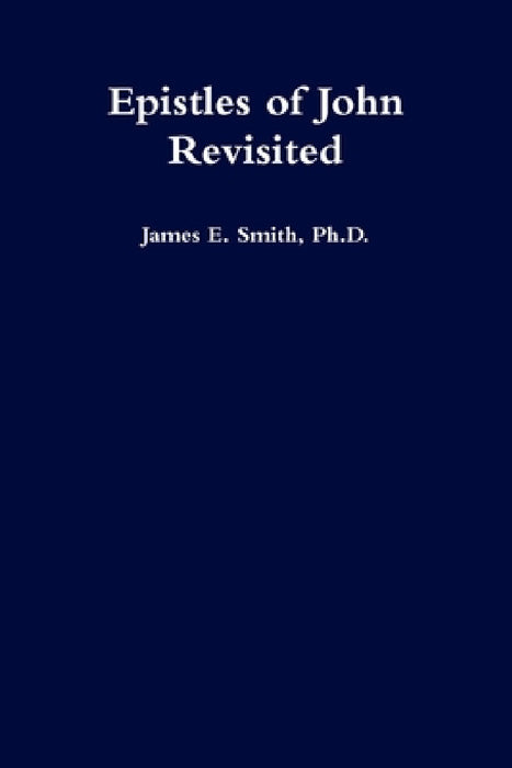Epistles of John Revisited by James E. Smith