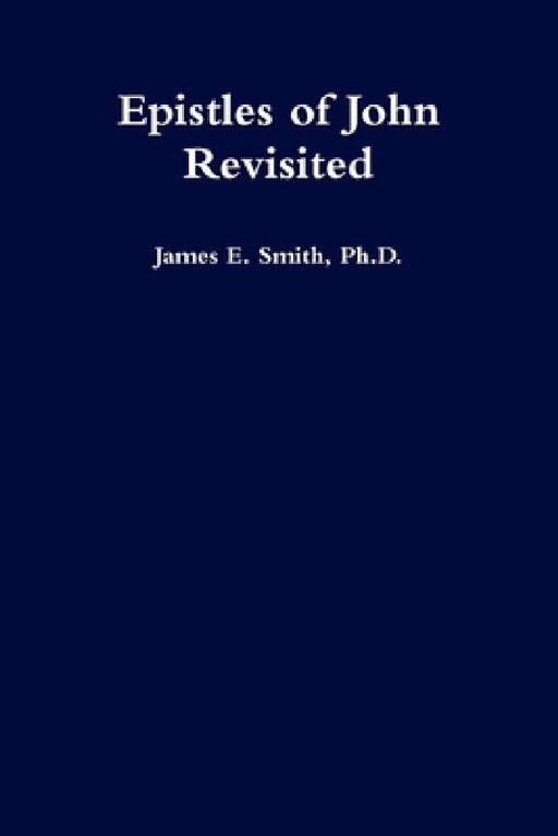 Epistles of John Revisited by James E. Smith