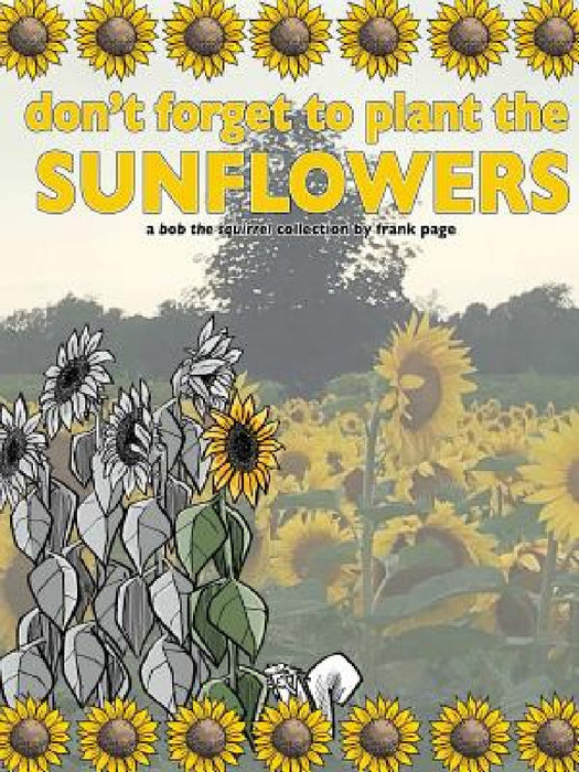 don't forget to plant the sunflowers by Frank Page