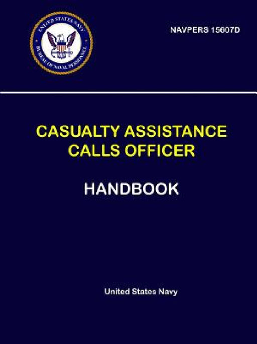 Casualty Assistance Calls Officer Handbook - NAVPERS 15607D by United States Navy