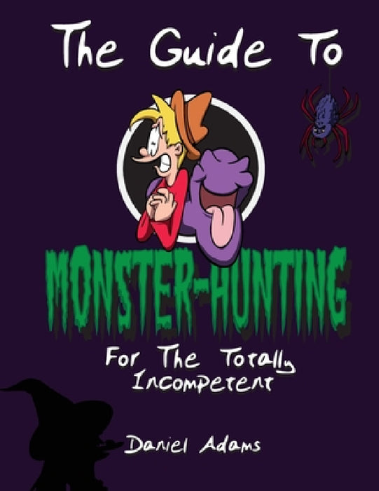 The Guide To Monster-Hunting For The Totally Incompetent by Daniel Adams