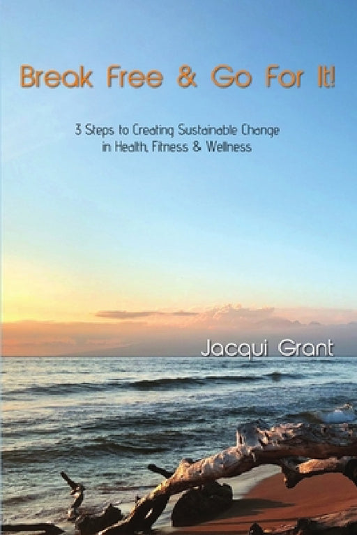 Break Free & Go For It! by Jacqui Grant