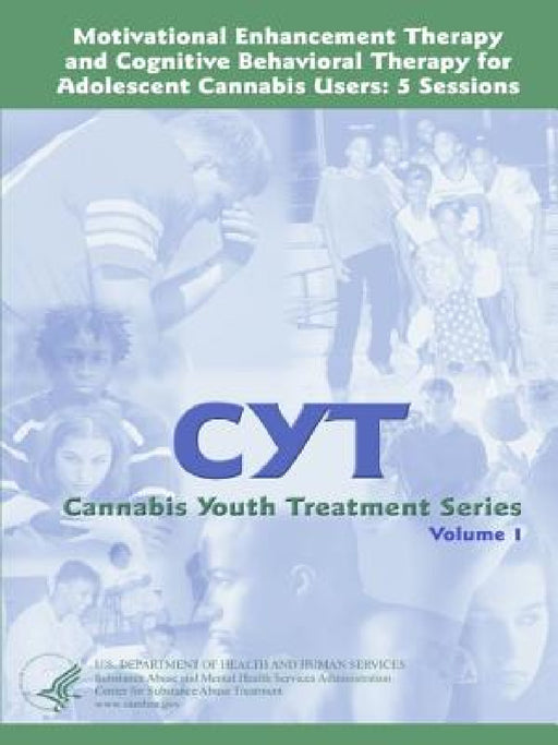 Motivational Enhancement Therapy and Cognitive Behavioral Therapy for Adolescent Cannabis Users: 5 Sessions - Cannabis Youth Treatment Series (Volume by U. S. Department of Health and Services