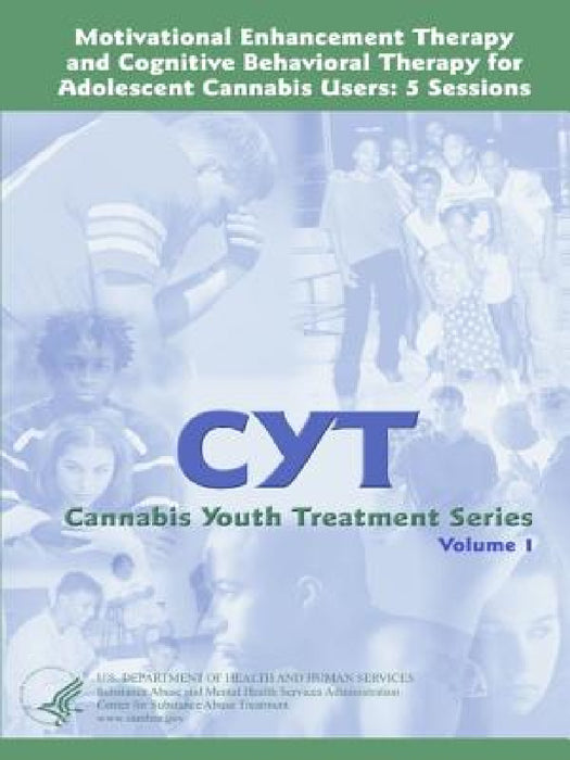 Motivational Enhancement Therapy and Cognitive Behavioral Therapy for Adolescent Cannabis Users: 5 Sessions - Cannabis Youth Treatment Series (Volume by U. S. Department of Health and Services